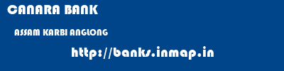 CANARA BANK  ASSAM KARBI ANGLONG    banks information 